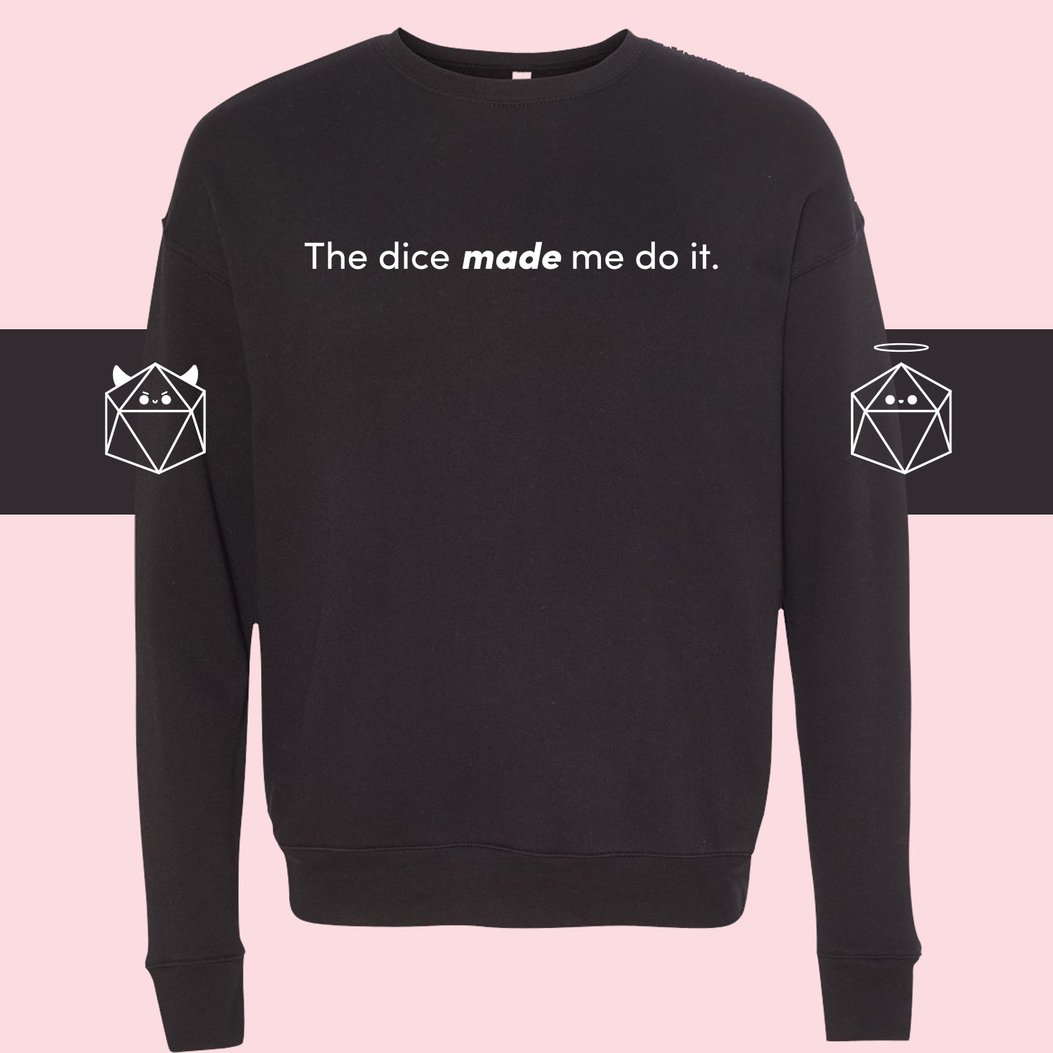 The Dice Made Me Do It Sweatshirt