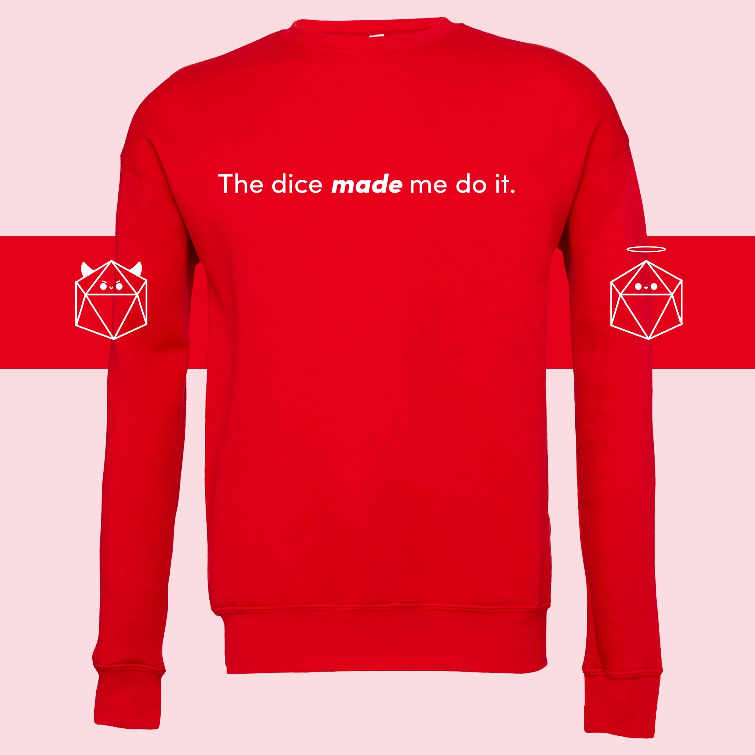 The Dice Made Me Do It Sweatshirt